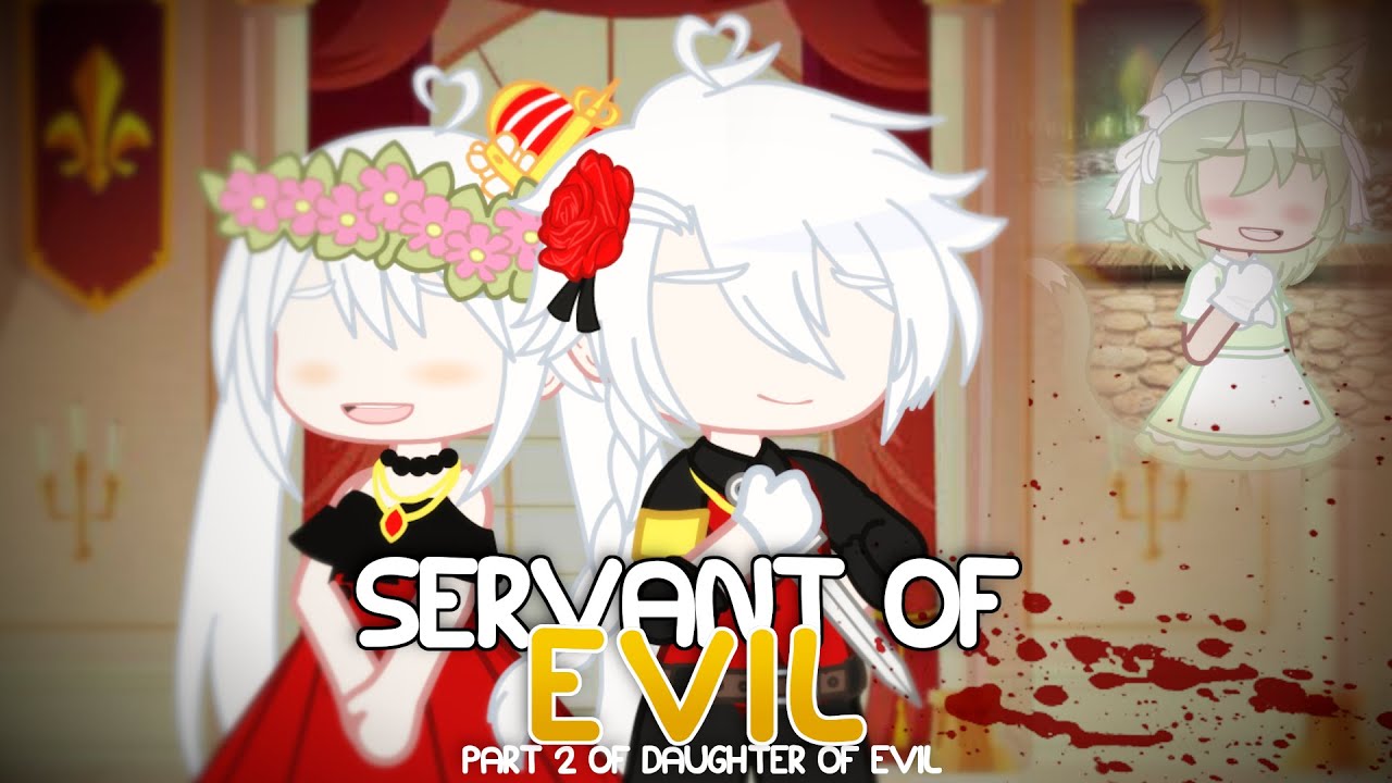 Servant of evil | GCMV [Part two of Daughter of Evil]