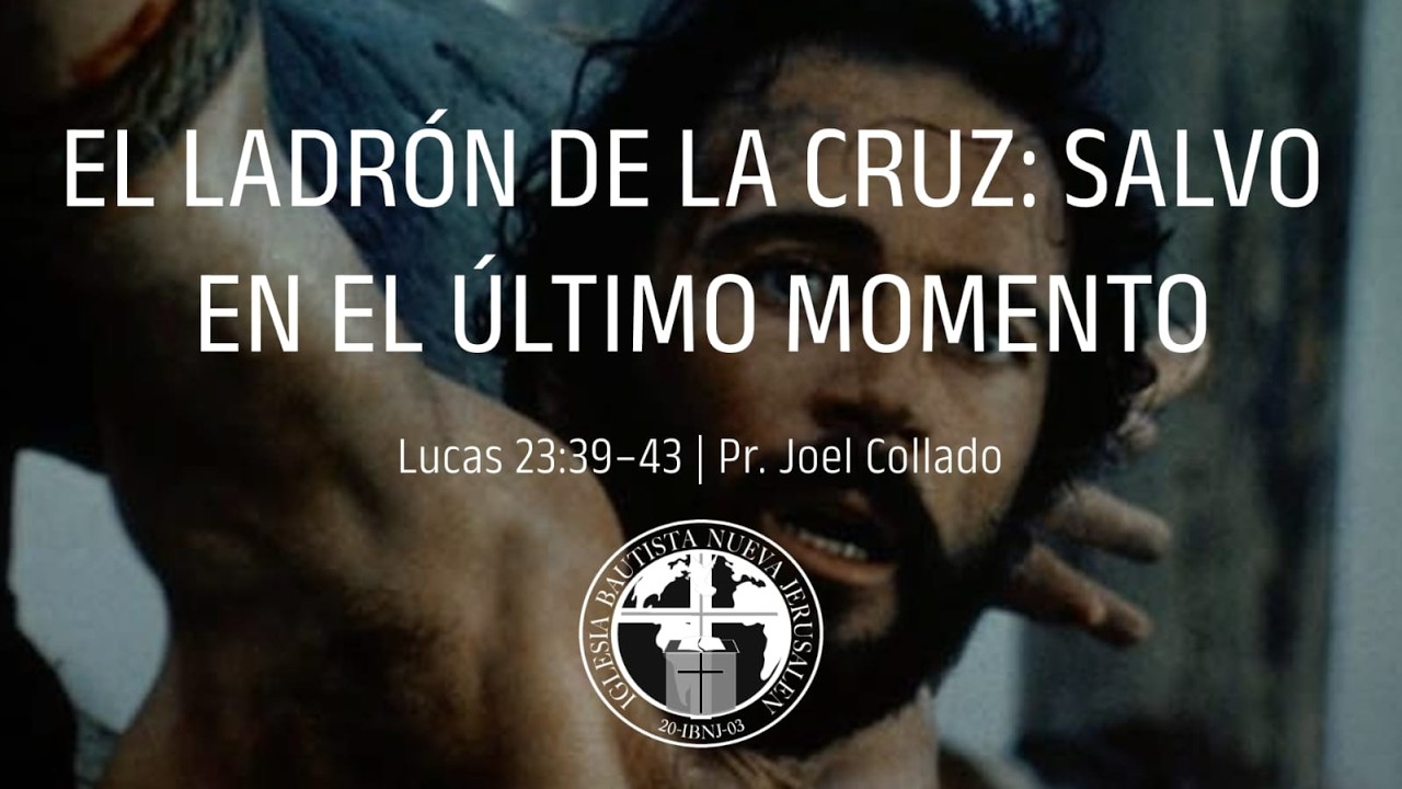 El ladrón en la cruz: Salvo en el último momento | Lucas 23:39–43 | Pr. Joel Collado