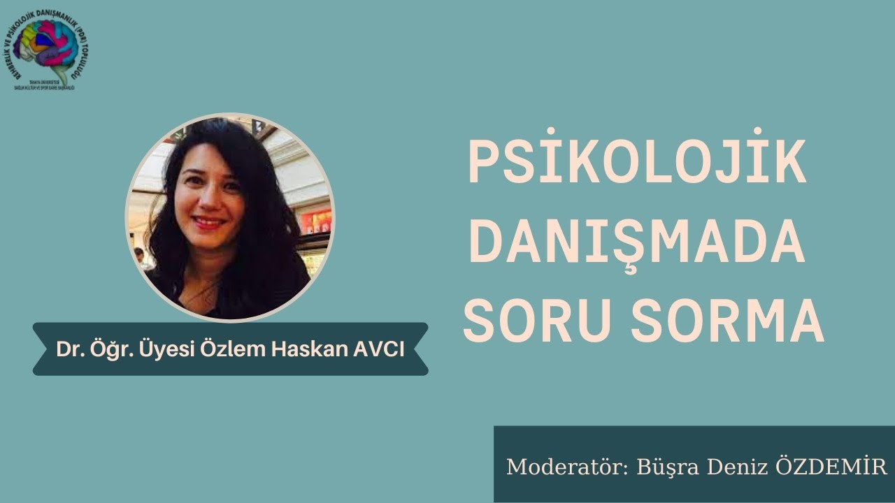 Psikolojik Danışmada Soru Sorma - Dr. Öğr. Üyesi Özlem HASKAN AVCI