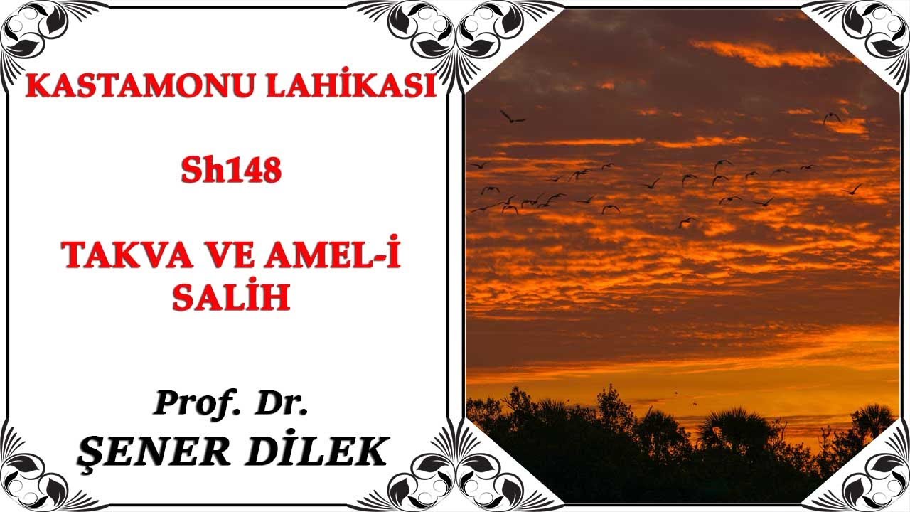 Prof. Dr. Şener Dilek - Kastamonu Lahikası - Sh148 - Takva ve Amel-i Salih