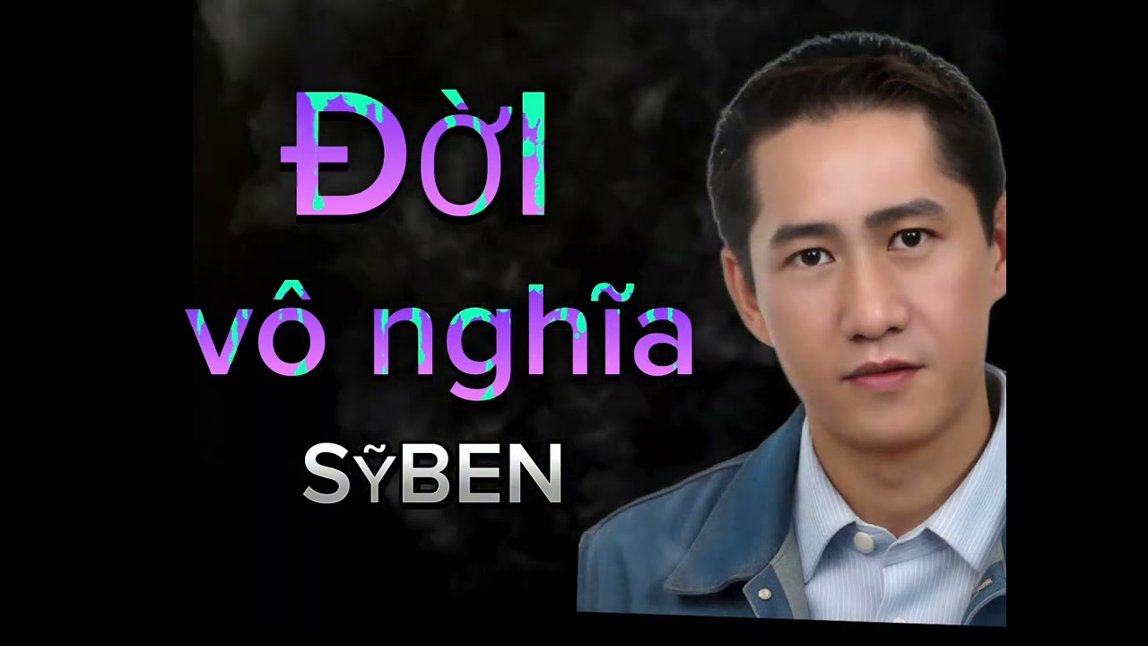 ĐỜI VÔ NGHĨA - st : Huynh Tâm - cs : Sỹ Ben