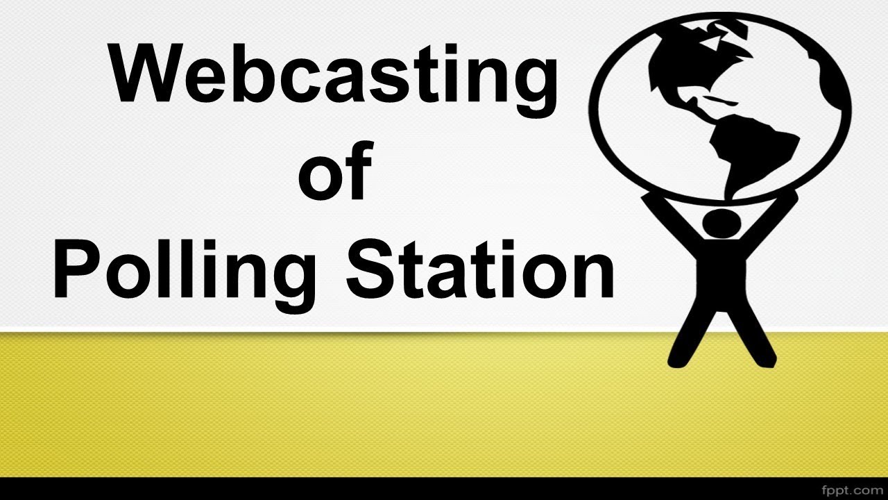 Web Casting of Polling Station
