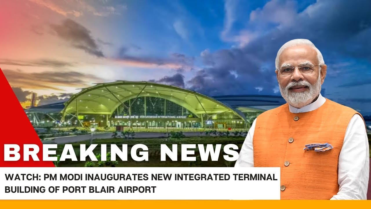 PM Modi inaugurates new integrated terminal building of Port Blair airport