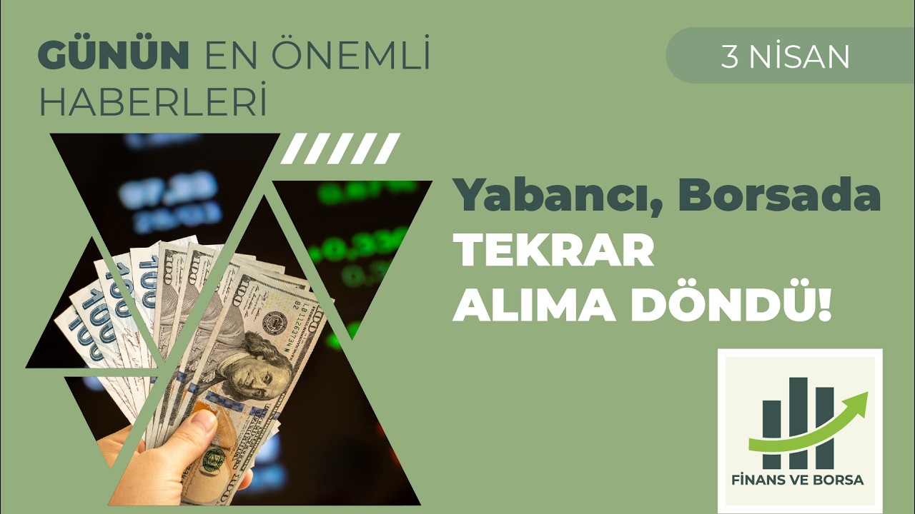 Borsa Yorumu: Yabancı Yatırımcı Borsada Alıma D&ouml;n&uuml;yor!