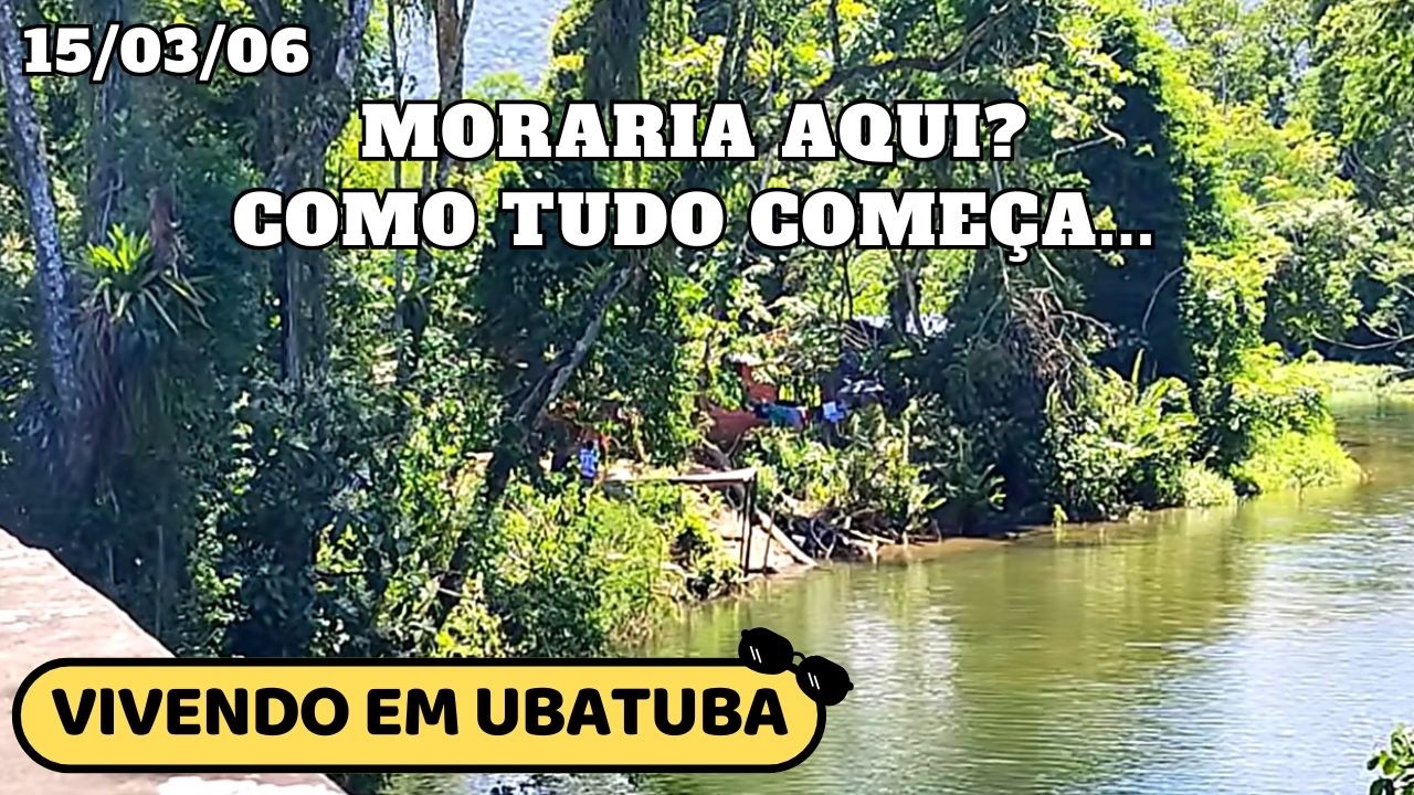 UBATUBA - Moraria dessa forma? Como tudo começa...