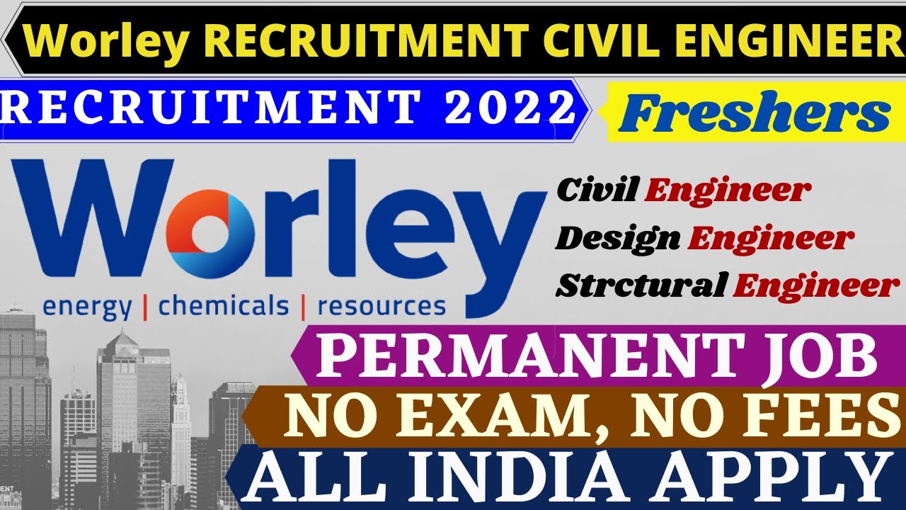 Worley Recruitment 2022 for Freshers & Experience Civil Engineer 2022