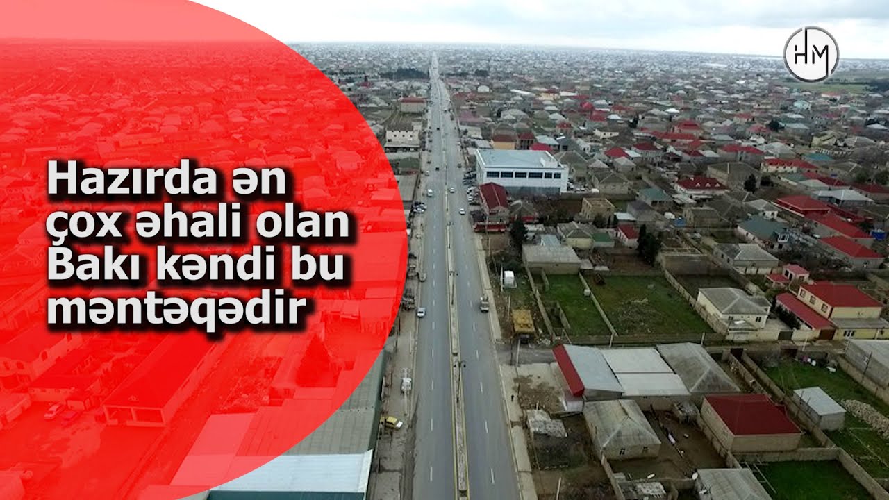 Hazırda Bakının ən böyük kəndi hansıdır? - CAVAB MAŞTAĞA DEYİL