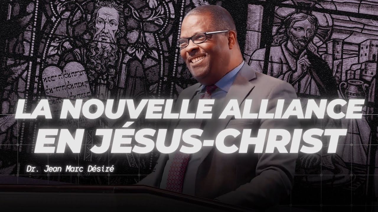 LA NOUVELLE ALLIANCE EN JÉSUS-CHRIST - Étude Biblique par Dr. Jean Marc Désiré