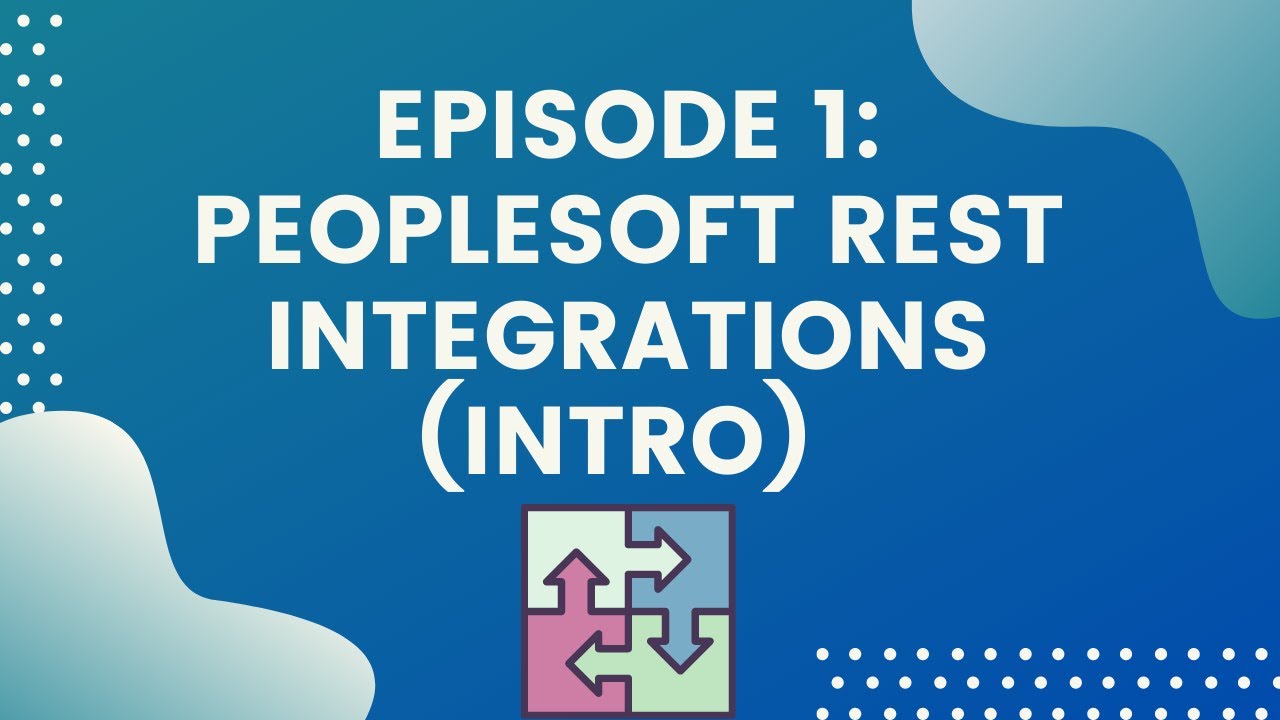 PeopleSoft REST Integrations  - Introduction -(PeopleSoft REST Integration Tutorial 1/7) | Siva Koya