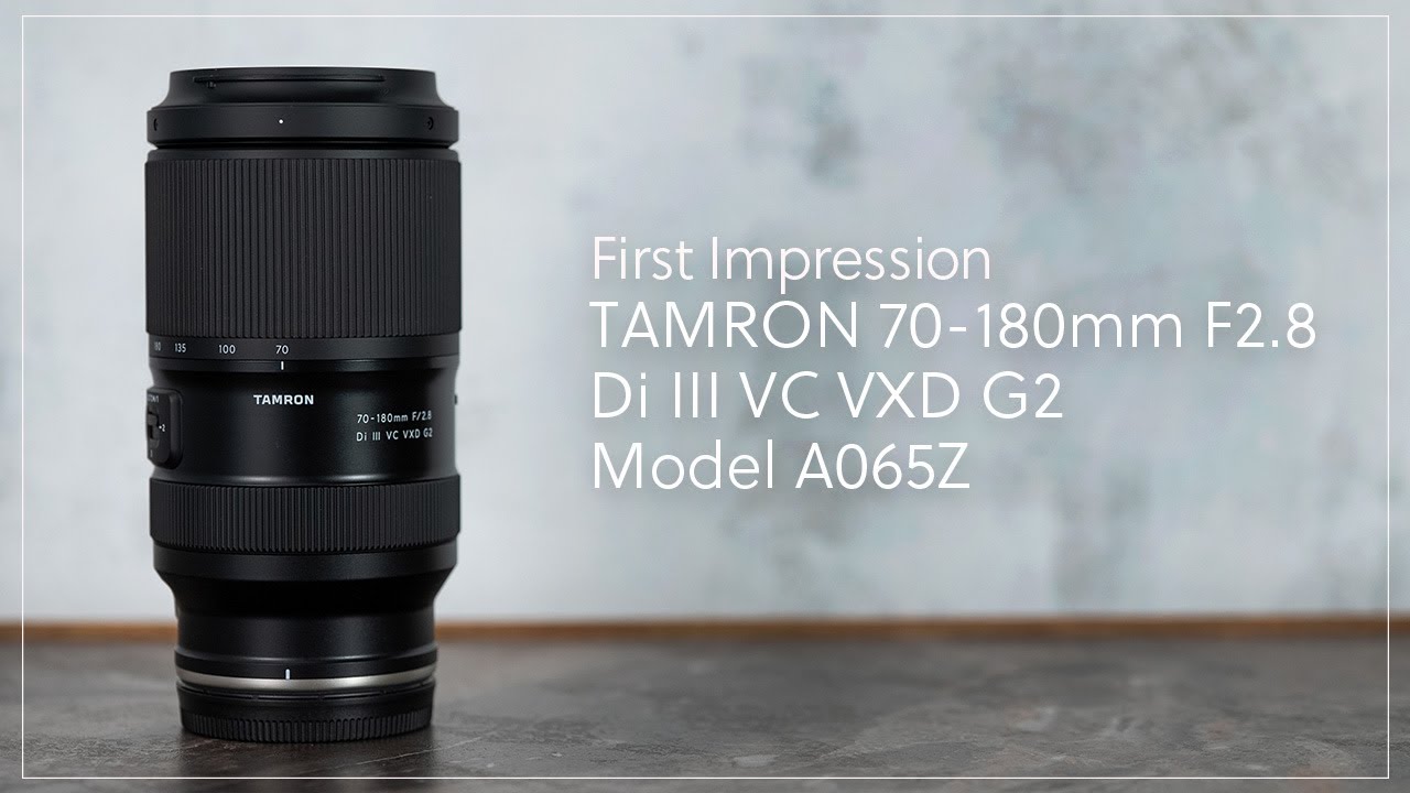 【First Impression】『TAMRON 70-180mm F2.8 Di III VC VXD G2 / Model A065Z (ニコンZ用)』