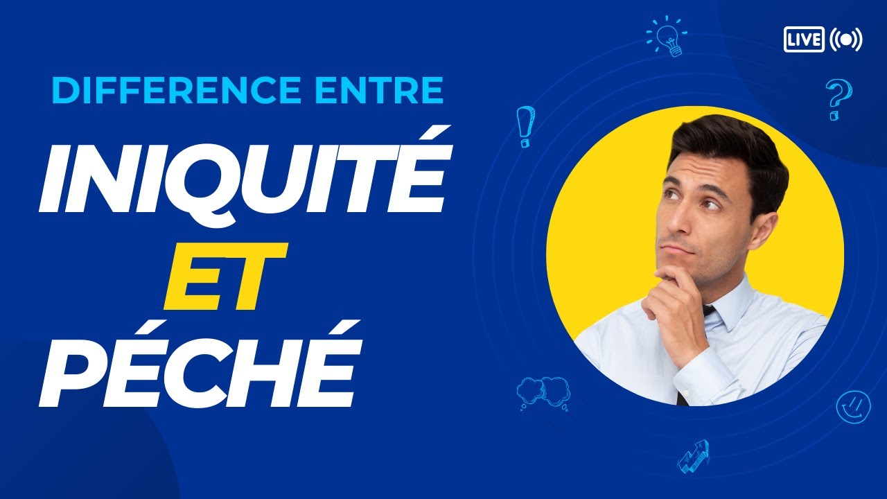 Iniquité et Péché - Quelle différence??