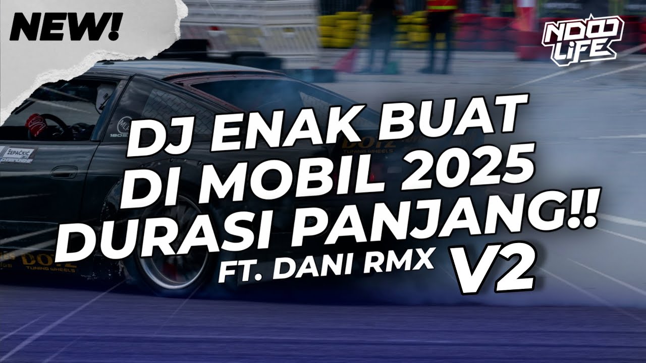 DJ ENAK BUAT DI MOBIL! BREAKBEAT DURASI PANJANG!! FULL BASS 2025 V2 [NDOO LIFE FT. @Dani8th   ]