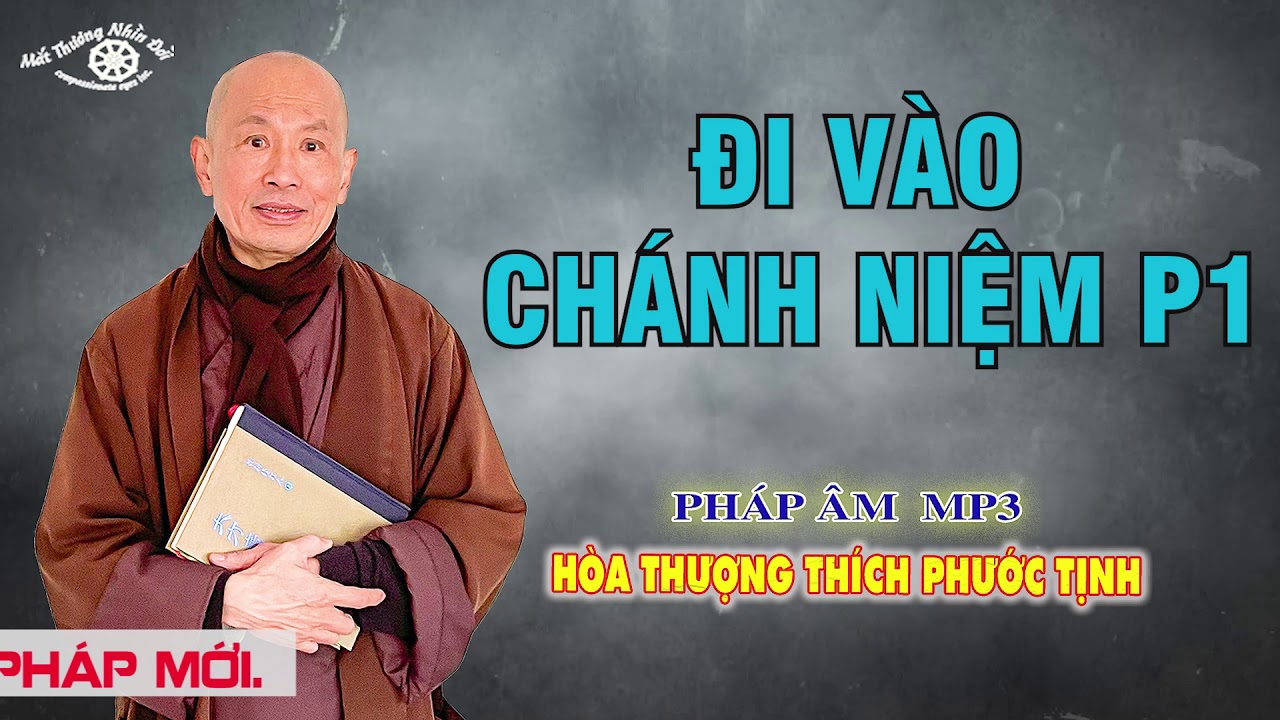 ĐI VÀO CHÁNH NIỆM P1 HT THÍCH PHƯỚC TỊNH