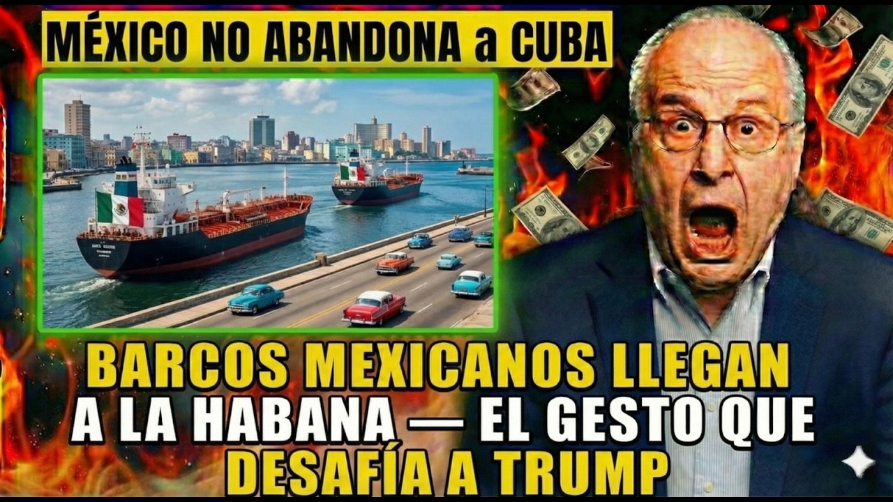 Barcos Mexicanos Llegan a La Habana — El Gesto que DESAFÍA a Trump