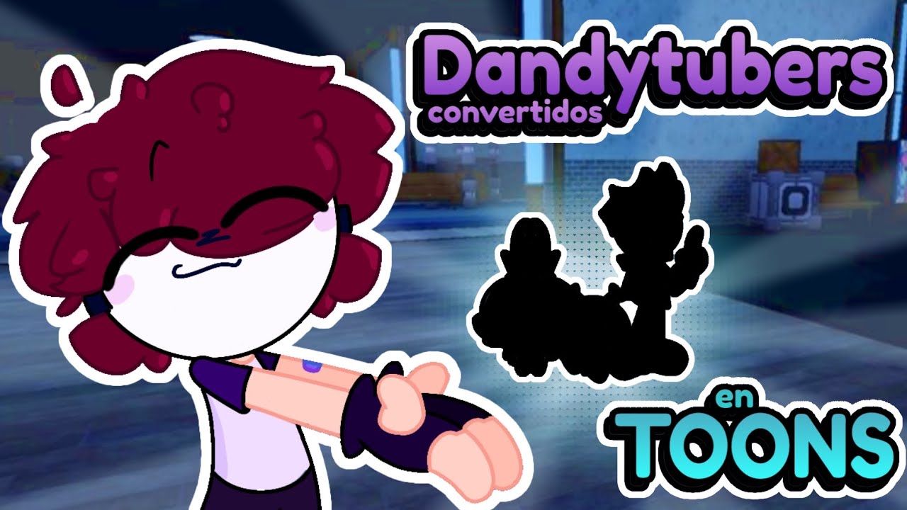 Dandytubers convertidos en toons de | Dandy's World 