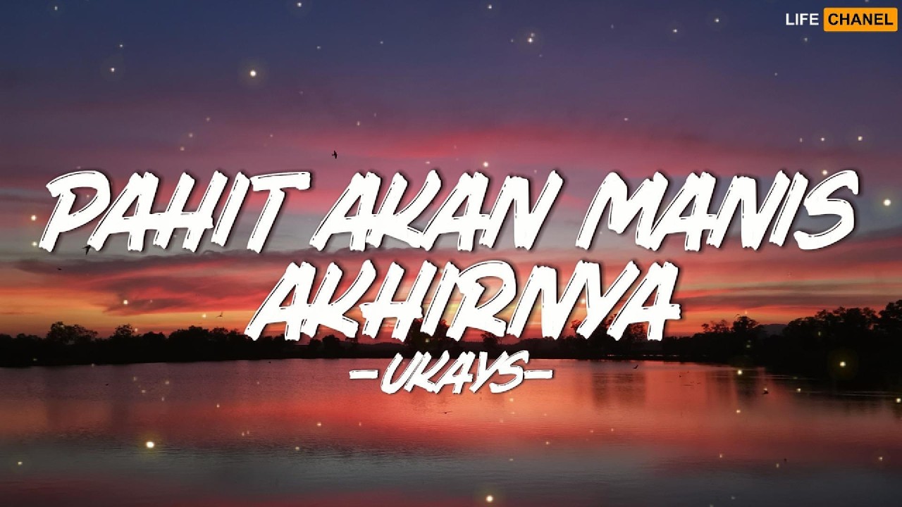 Pahit Akan Manis Akhirnya - Ukays || Lirik