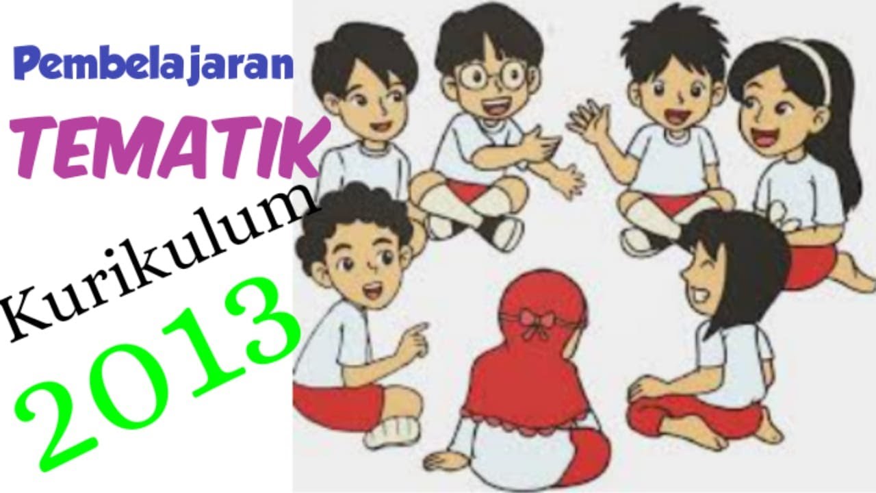Pembelajaran Tematik Dalam Kurikulum 2013