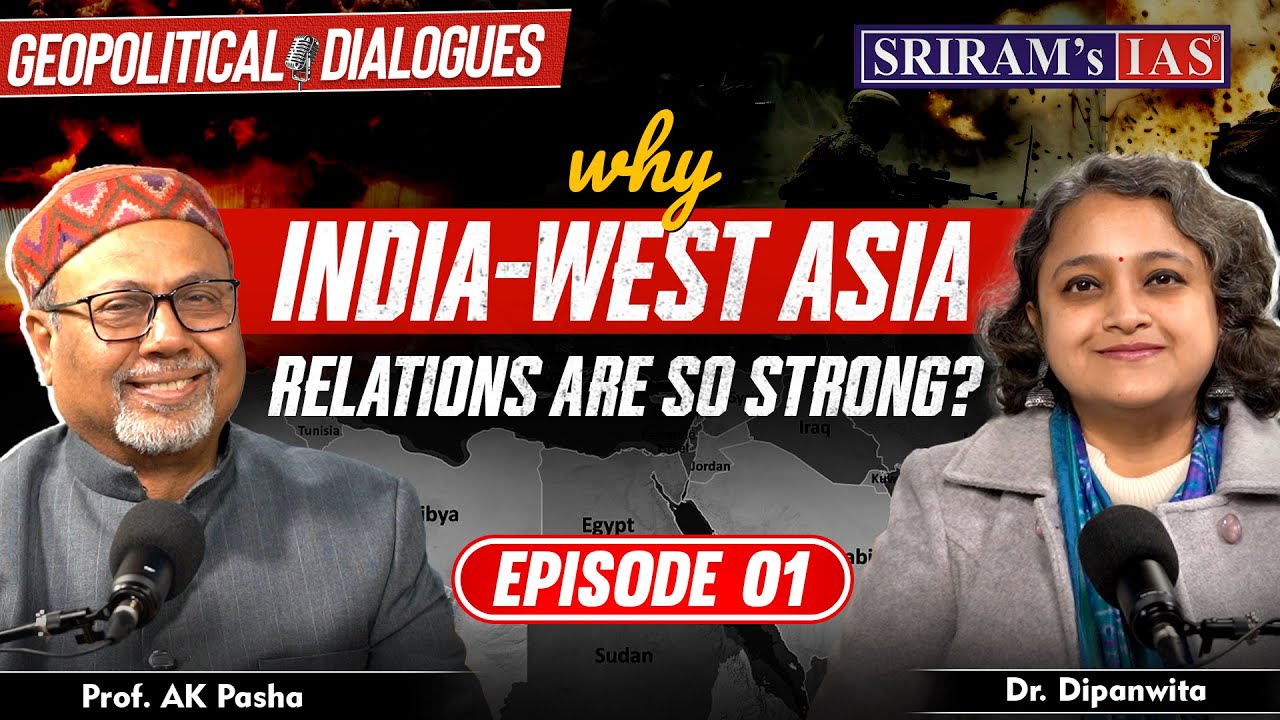 Why India-West Asia Relations are so strong? | West Asia Crisis | Geopolitical Dialogues |Ep-1| UPSC
