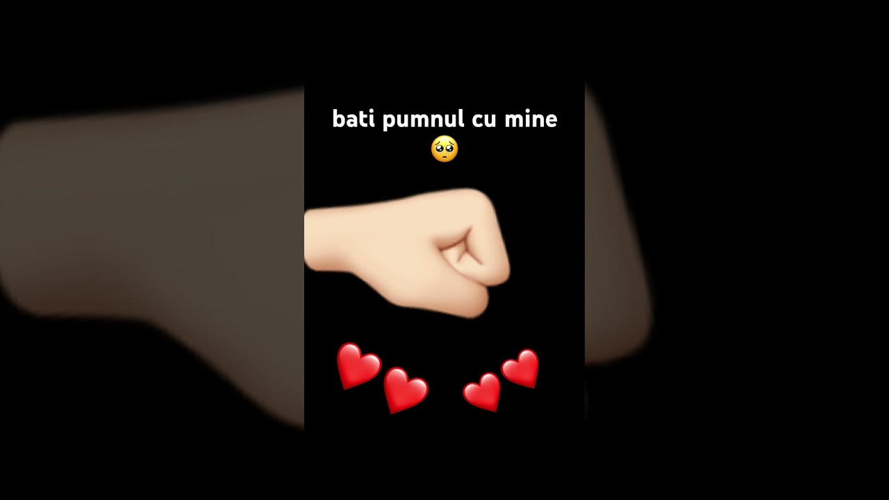 bati pumnul cu mn 🥺