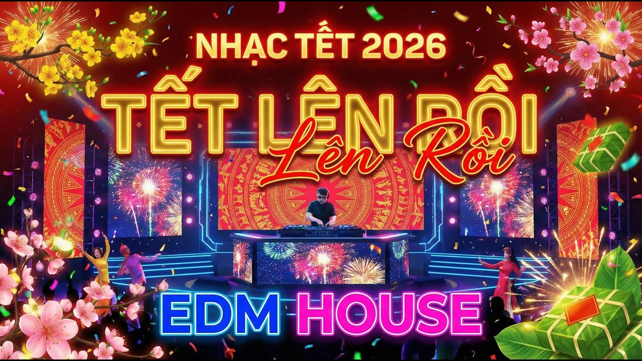 TẾT LÊN RỒI | 2026 | Nhạc Tết EDM House Sôi Động | Tết Việt Music