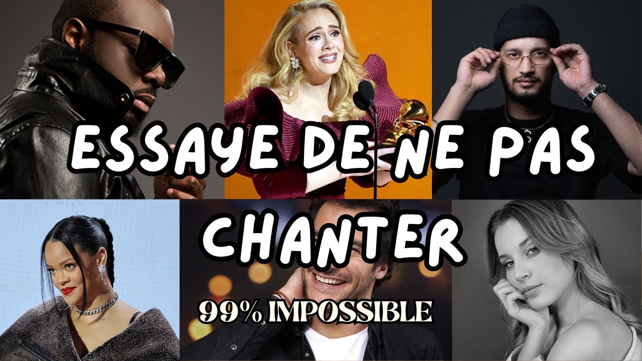 ESSAYE DE NE PAS CHANTER – Try not to sing !!!