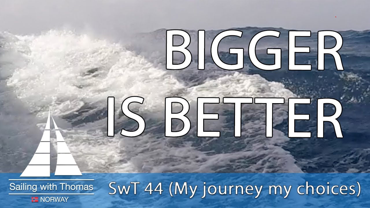 SAILING BIGGER IS BETTER  -  SwT 44 (My journey my choices)