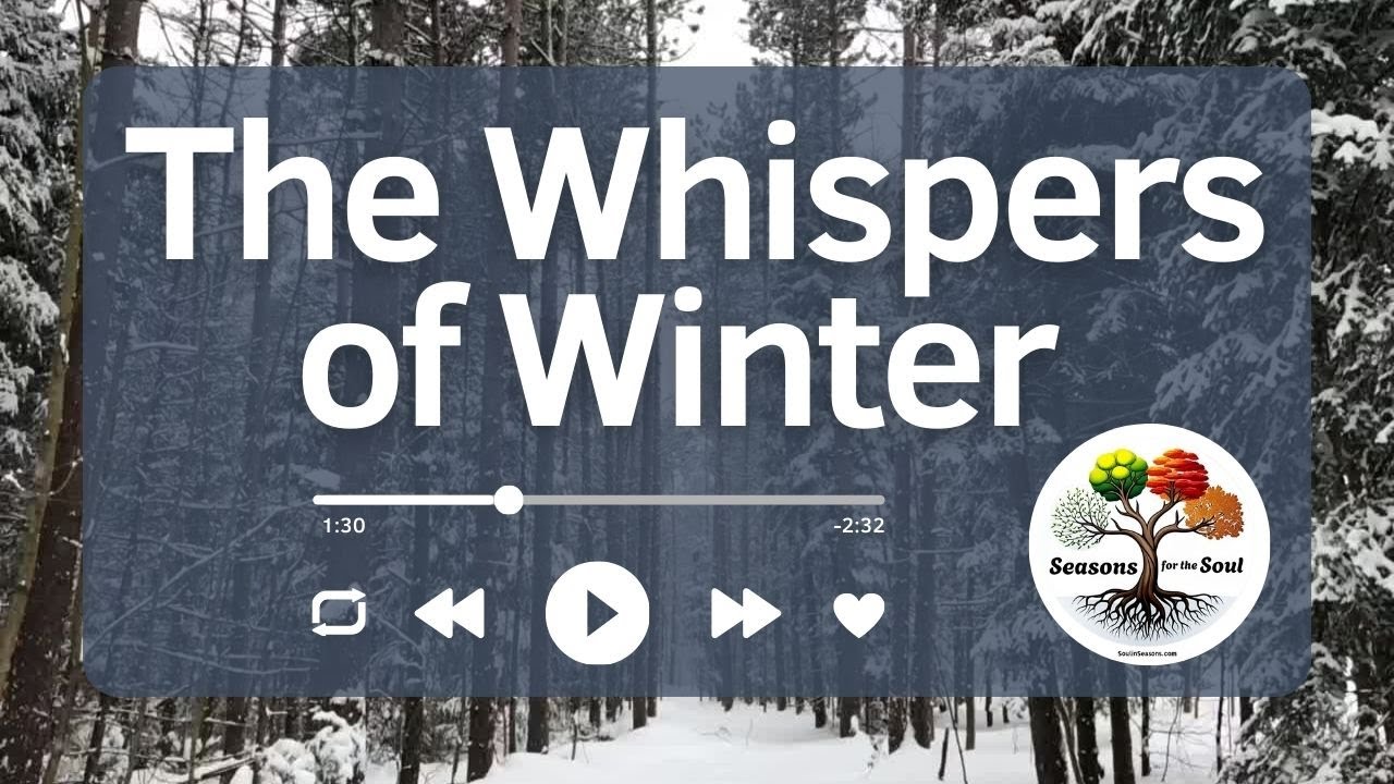The Whispers of Winter: A Soulful Ode to the Season | Seasons for the Soul