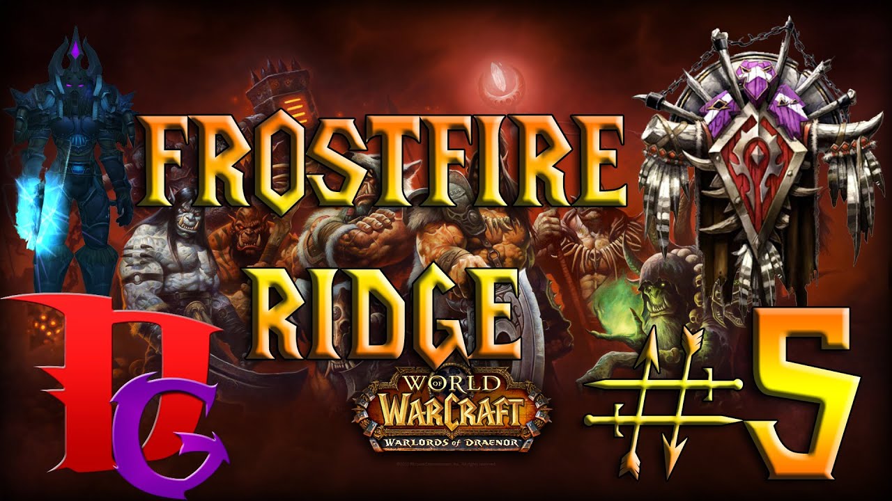 FrostFire Ridge (Horde) Part 5 Garrison Invasion | WoW Warlorrds of Draenor