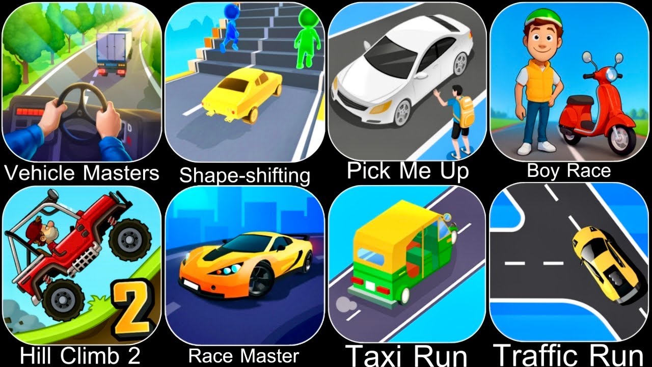 Vehicle Masters,Shape Shifting,Pick Me Up,Paper Boy Race,Hill Climb,Race Master,Taxi Run,Traffic Run