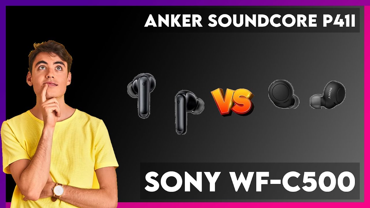 Anker Soundcore P41i vs Sony WF-C500 Comparison