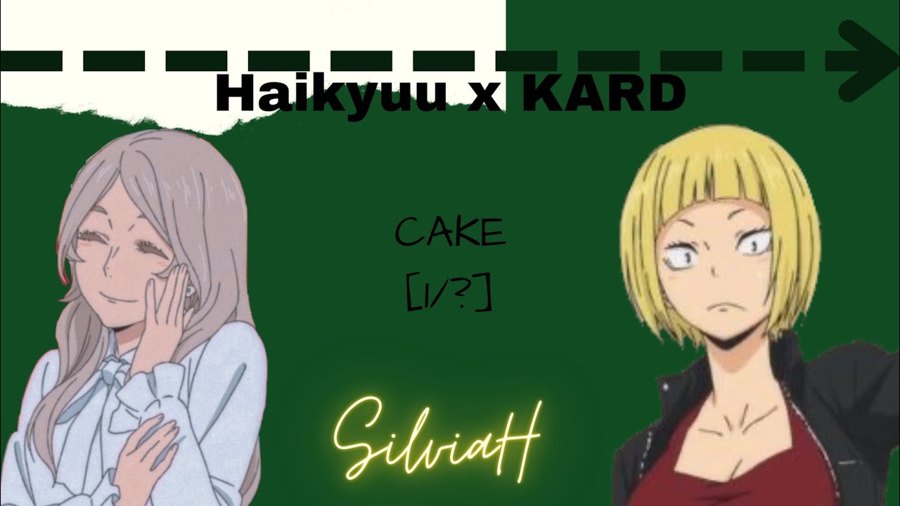 Haikyuu x KARD [1/?] CAKE - SilviaHQ Texts