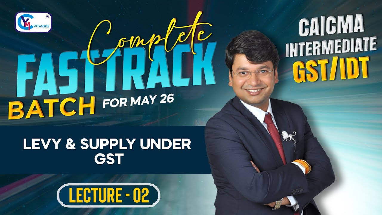 FREE CA/CMA/CS Inter Fasttrack Batch | Lecture - 2 | Levy & Supply under GST | For Jan. 2026
