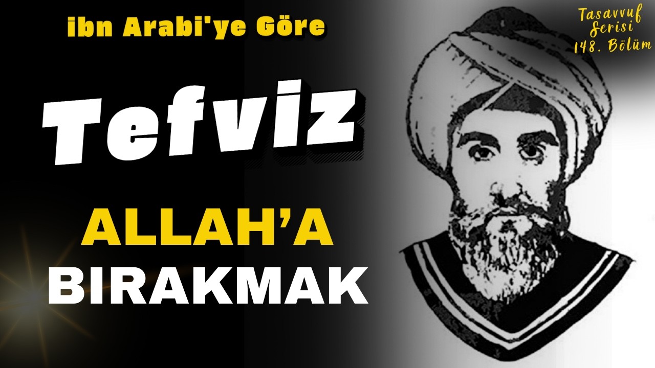 Teslim Olduğunu Sanıyorsun Ama Değil | İbn-i Arabi&rsquo;ye G&ouml;re Tevekk&uuml;l m&uuml;, Tefv&icirc;z mi?