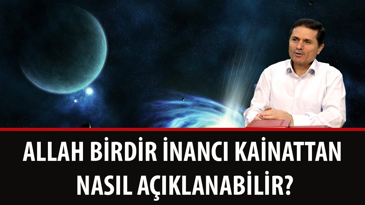 Allah birdir inancı kainattan nasıl a&ccedil;ıklanabilir?
