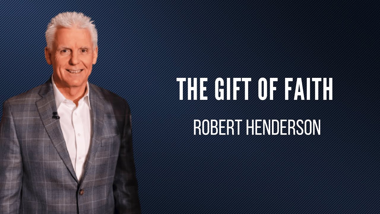 The Gift of Faith | Robert Henderson