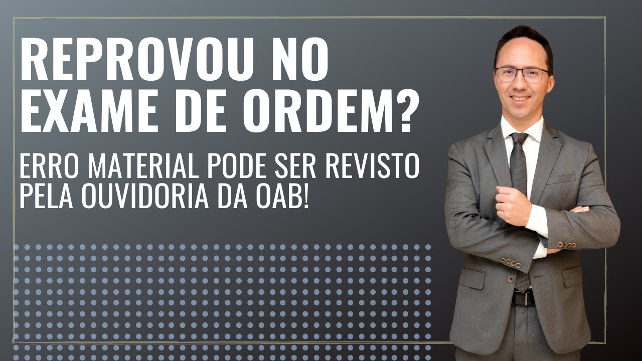 Ouvidoria da OAB com novas regras - você pode reverter a reprovação no Exame de Ordem!