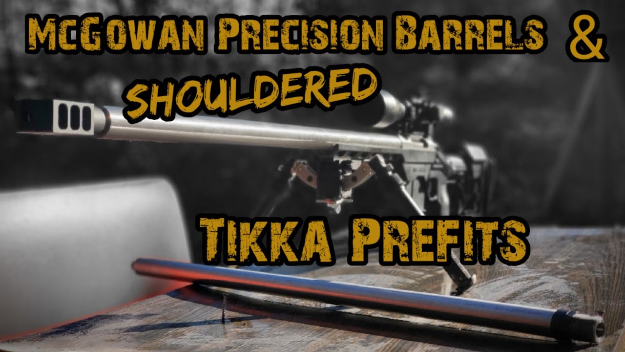 McGowan Precision Barrels & Shouldered Tikka Prefits