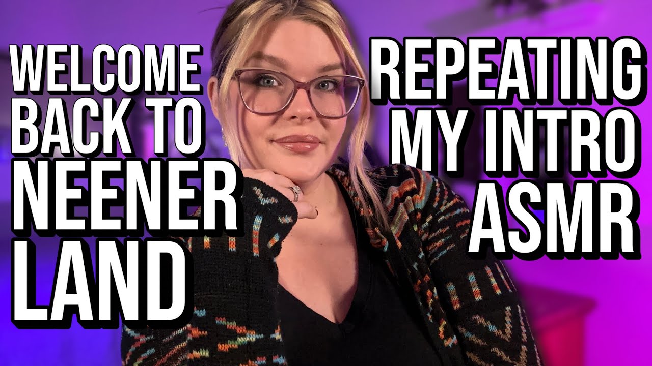Repeating My Intro ASMR ✨Welcome Back to NeenerLand✨