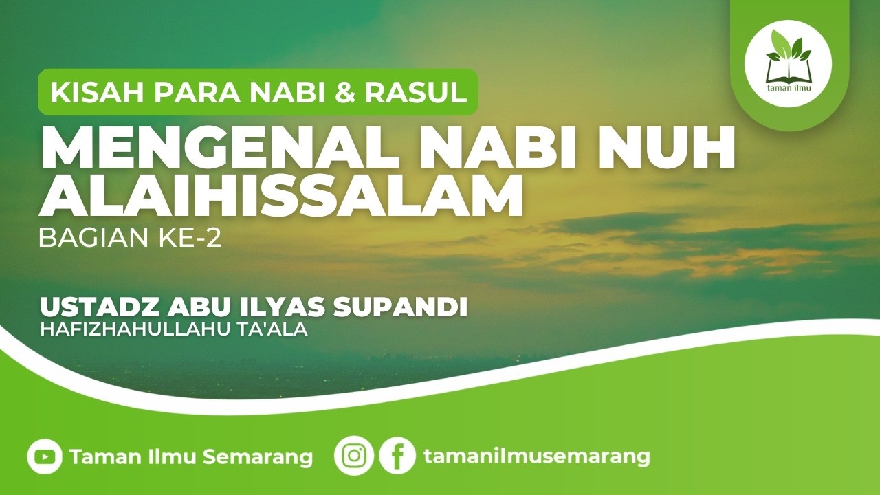 Mengenal Nabi Nuh Alaihissalam (Bagian Ke-2) | Ustadz Abu Ilyas Supandi, C.CAL حَفِظَهُ الله تعالى
