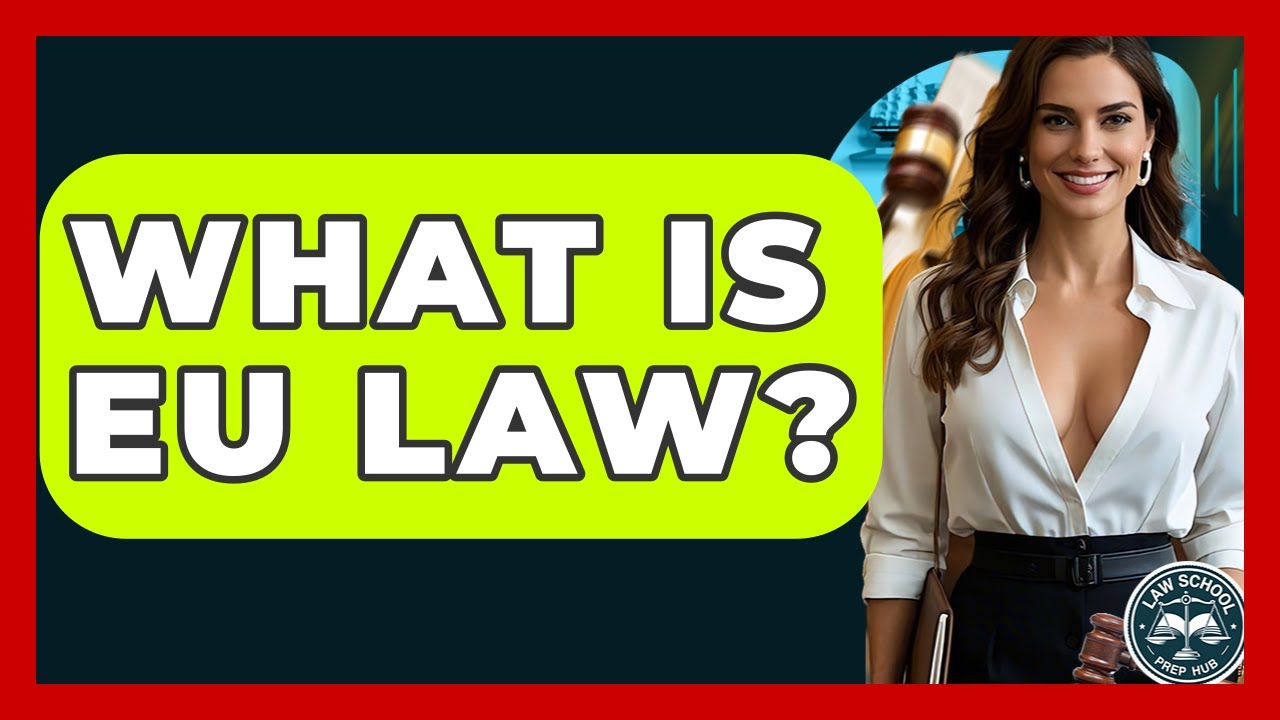 What Is EU Law? - Law School Prep Hub