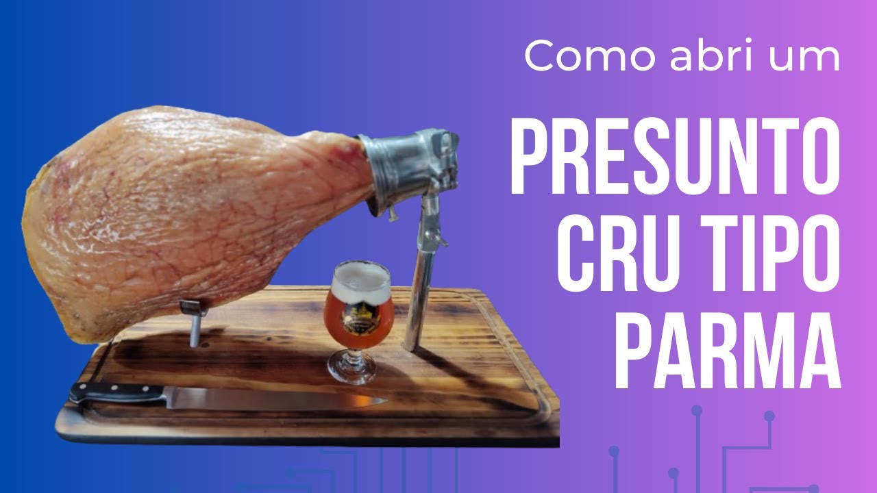 Como abri um Presunto Cru Tipo Parma #147