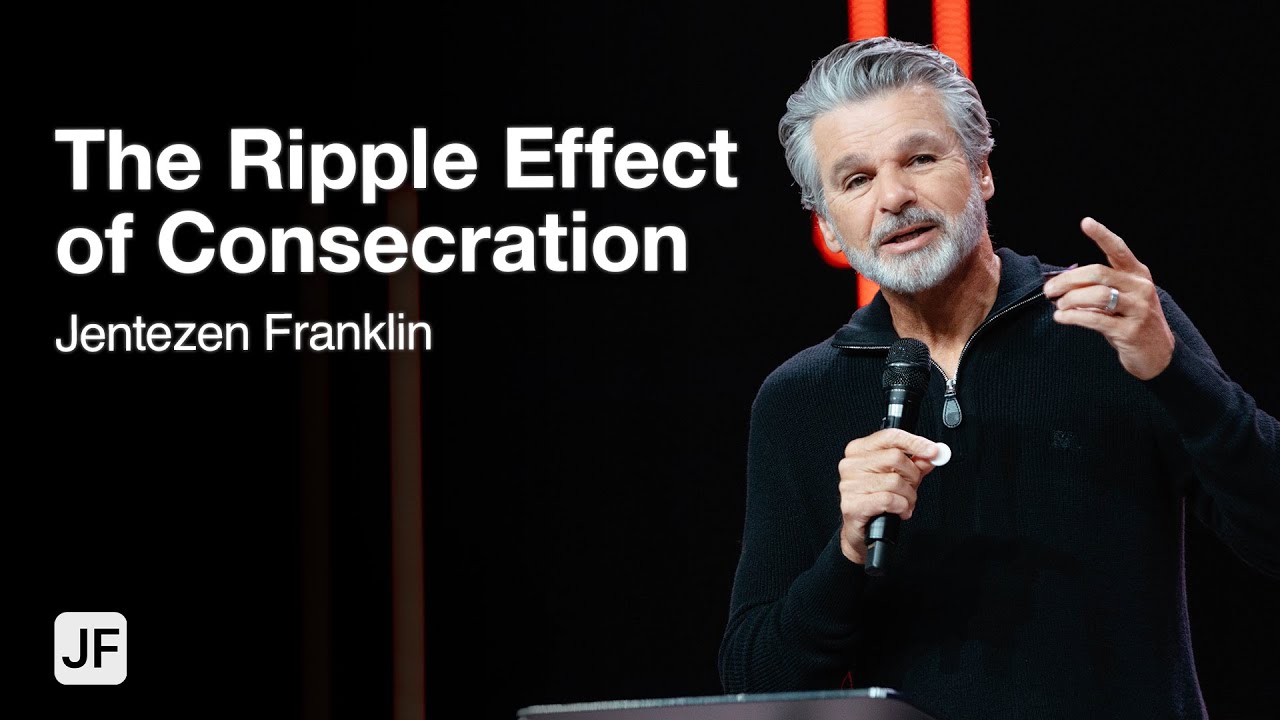 The Ripple Effect of Consecration | Jentezen Franklin
