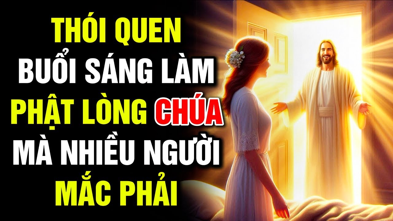 🔴 THÓI QUEN BUỔI SÁNG LÀM PHẬT LÒNG CHÚA MÀ NHIỀU NGƯỜI MẮC PHẢI | Lời Chúa Hôm Nay