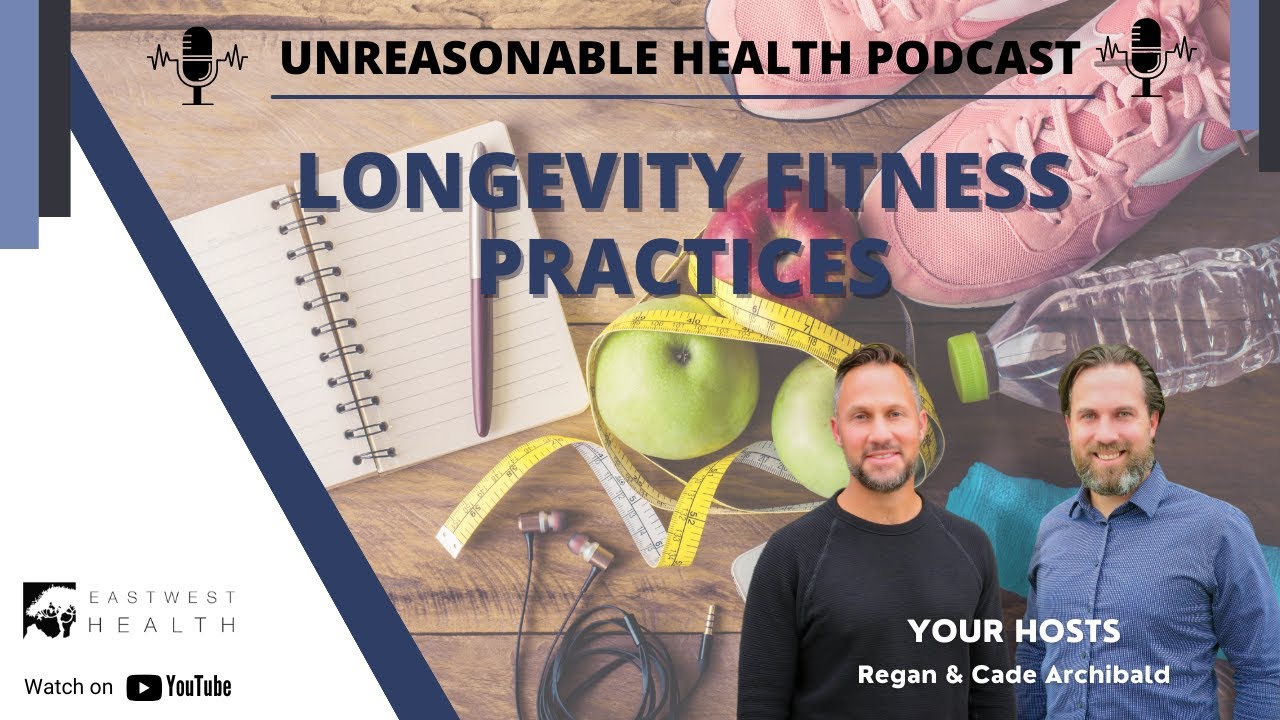 Unreasonable Health Podcast: Best Fitness Practices for Longevity