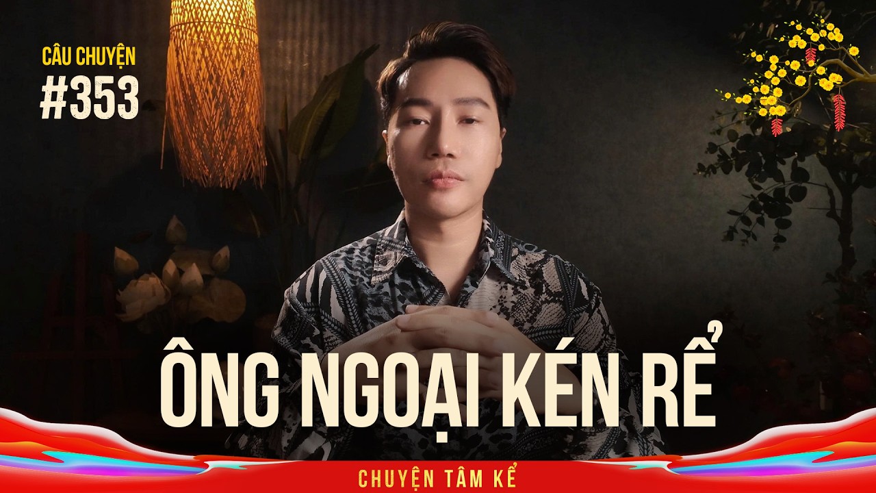 ÔNG NGOẠI CHỌN RỂ - Chuyện Tâm Linh Tâm Kể