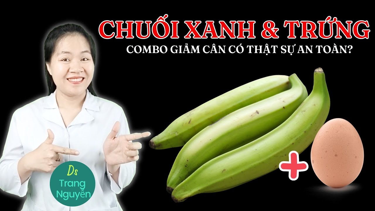Ăn Chuối Xanh + Trứng Gà Buổi Sáng – Giảm Cân Hay Hại Dạ Dày?