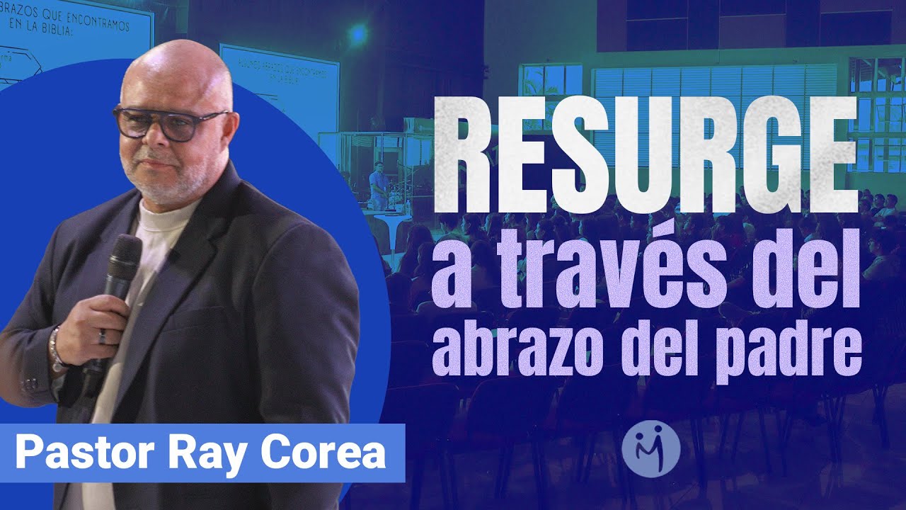 RESURGE: A través del Abrazo del Padre | Pastor Ray Corea | Jovenes Compaz