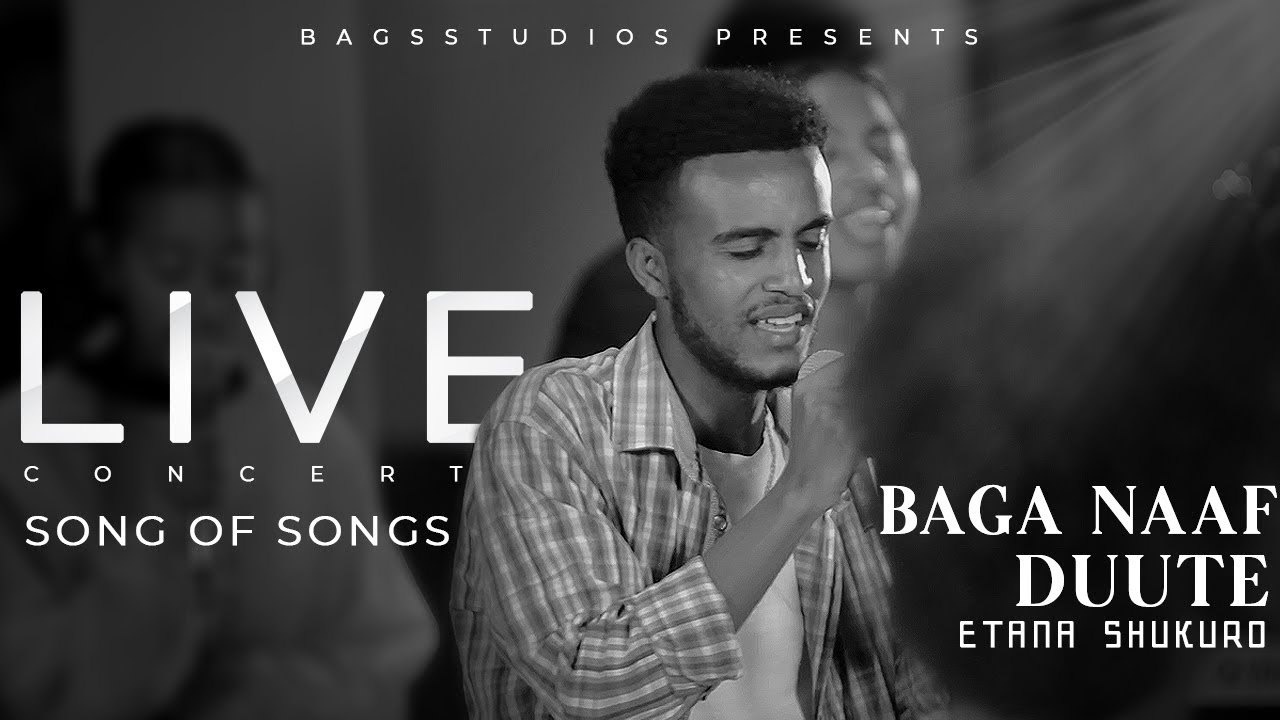 Song of songs Concert |Baga Naaf Duute Original Song @gutateklu3129  Etana Shukuro