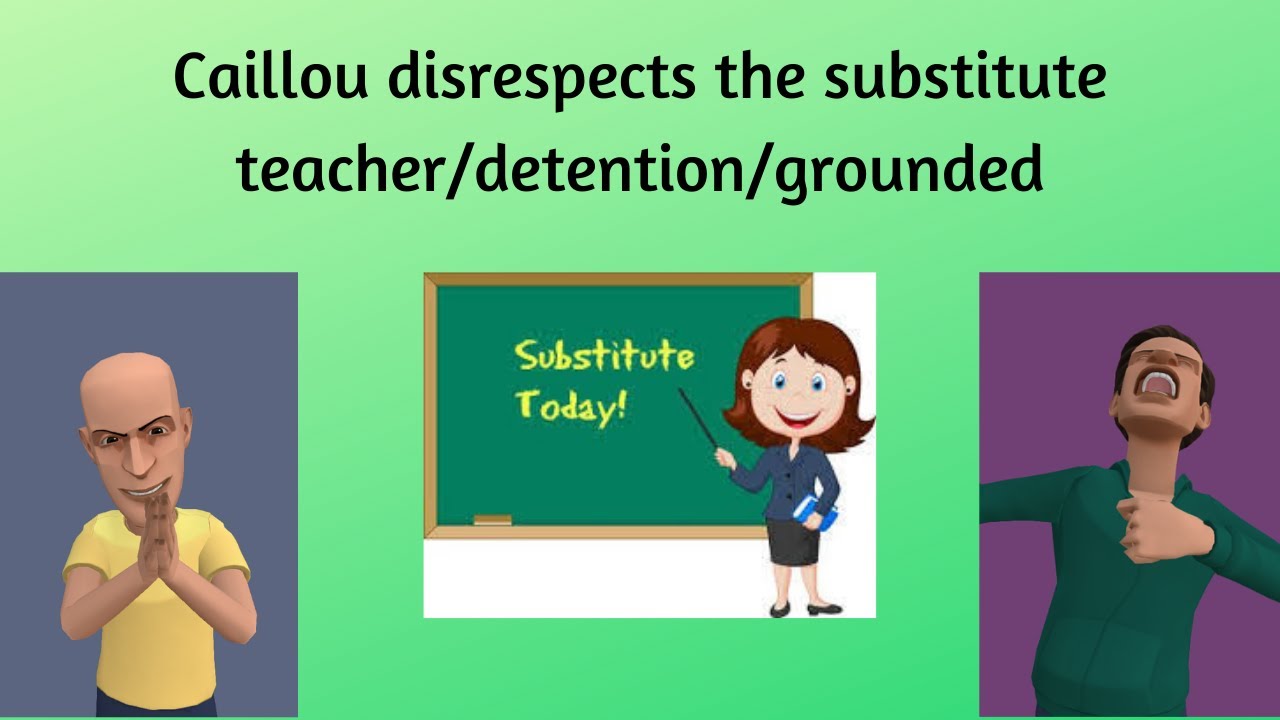 Caillou disrespects the substitute teacher/detention/grounded