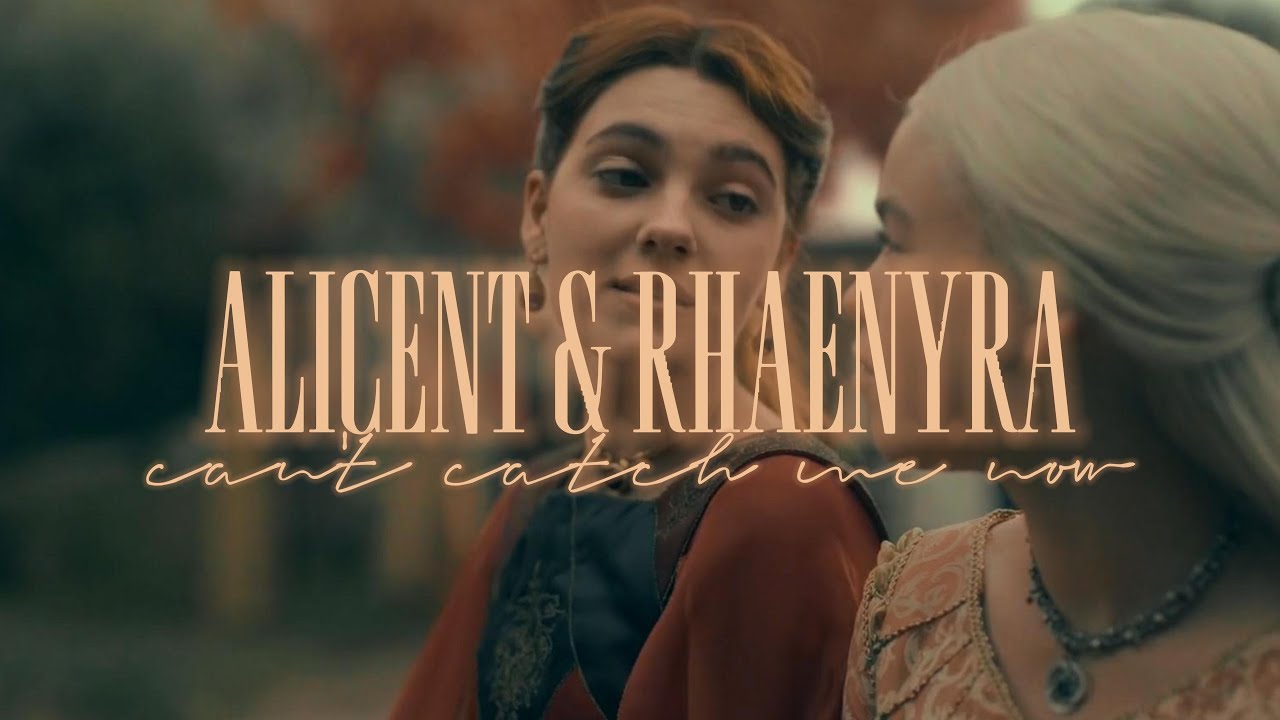 Alicent & Rhaenyra || 'Can't Catch Me Now'